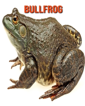 Bullfrog: Amazing Facts & Pictures