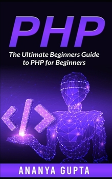 Paperback PHP: The Ultimate Beginners Guide to PHP for Beginners Book
