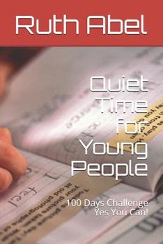 Paperback Quiet Time for Young People: 100 Days Challenge Yes You Can! Book