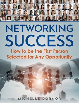 Paperback Networking Success: How to be the First Person Selected for Any Opportunity Book