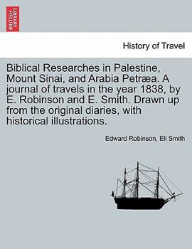 Paperback Biblical Researches in Palestine and the Adjacent Regions: A Journal of the Travels in the Years 1838 & 1852, Volume 1 Book