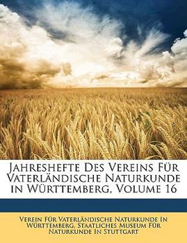 Jahreshefte Des Vereins Fur Vaterl Ndische Naturkunde in W Rttemberg, Volume 16
