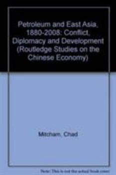 Hardcover Petroleum and East Asia, 1880-2008: Conflict, Diplomacy and Development Book