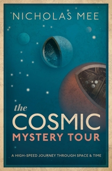 Hardcover The Cosmic Mystery Tour: A High-Speed Journey Through Space & Time Book