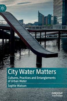 Hardcover City Water Matters: Cultures, Practices and Entanglements of Urban Water Book