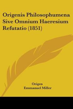 Paperback Origenis Philosophumena Sive Omnium Haeresium Refutatio (1851) Book