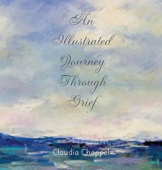 Hardcover An Illustrated Journey Through Grief Book