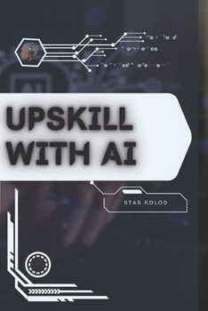 Upskill with AI: Your Road from Novice to Skilled Professional