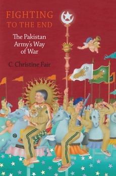Hardcover Fighting to the End: The Pakistan Army's Way of War Book
