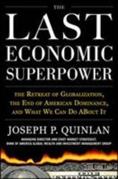 Hardcover The Last Economic Superpower: The Retreat of Globalization, the End of American Dominance, and What We Can Do about It Book