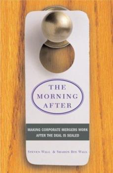 Hardcover The Morning After: Making Corporate Mergers Work After the Deal Is Sealed Book