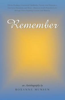 Remember: Divine Healings, Unassisted Childbirths, Victory Over Demons, a Live Liver Donation, and More-Discover God's Powerful