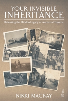 Paperback Your Invisible Inheritance: Releasing the Hidden Legacy of Ancestral Trauma Book