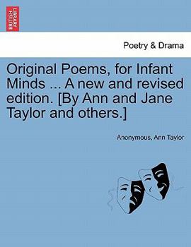 Original Poems, for Infant Minds ... A new and revised edition. [By Ann and Jane Taylor and others.]