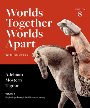 Worlds Together, Worlds Apart: Beginnings through the Fifteenth Century (Volume 1)