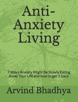 Paperback Anti-Anxiety Living: 7 Ways Anxiety Might Be Slowly Eating Away Your Life and how to get it back Book