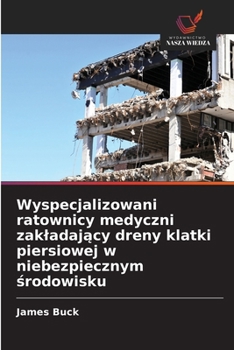 Paperback Wyspecjalizowani ratownicy medyczni zakladaj&#261;cy dreny klatki piersiowej w niebezpiecznym &#347;rodowisku [Polish] Book