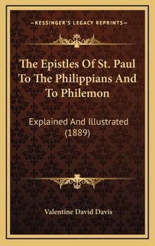 Hardcover The Epistles Of St. Paul To The Philippians And To Philemon: Explained And Illustrated (1889) Book