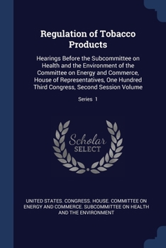 Regulation of Tobacco Products: Hearings Before the Subcommittee on Health and the Environment of the Committee on Energy and Commerce, House of Representatives, One Hundred Third Congress, Second Ses