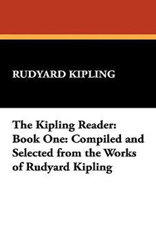 Paperback The Kipling Reader: Book One: Compiled and Selected from the Works of Rudyard Kipling Book