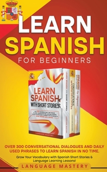 Paperback Learn Spanish for Beginners: Over 300 Conversational Dialogues and Daily Used Phrases to Learn Spanish in no Time. Grow Your Vocabulary with Spanis Book