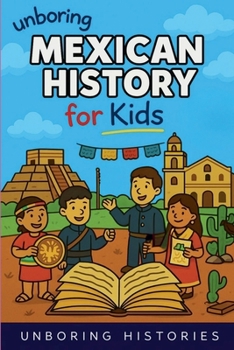 Unboring Mexican History for Kids (World History)