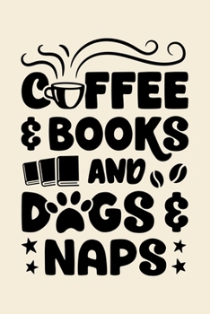 Paperback Coffee and Books and Dog Naps: Coffee Lined Notebook, Journal, Organizer, Diary, Composition Notebook, Gifts for Coffee Lovers Book