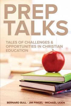 Paperback Prep Talks: Tales of Challenges & Opportunities in Christian Education Book