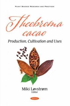 Paperback Theobroma Cacao: Production, Cultivation and Uses Book