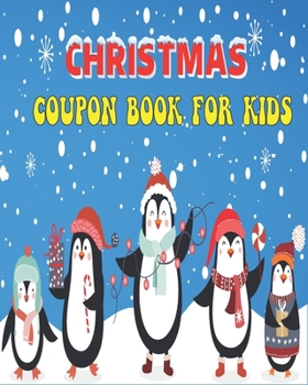 Christmas Coupon Book For Kids: Perfect Coupon Of Holiday Christmas for Kids Of All Ages| Included Extra Blank Coupon to Write Own Trough & Ideas