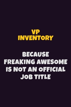 Paperback VP Inventory, Because Freaking Awesome Is Not An Official Job Title: 6X9 Career Pride Notebook Unlined 120 pages Writing Journal Book