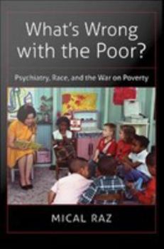 Misc. What's Wrong with the Poor?: Psychiatry, Race, and the War on Poverty Book