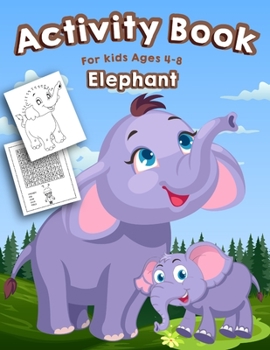 Paperback Elephant Activity Book for Kids Ages 4-8: A Fun Kid Activity Workbook For Learning, Elephant Coloring, Dot to Dot, Mazes, Word Search and More! Book