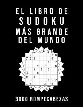El Libro De Sudoku Más Grande Del Mundo - 3000 Rompecabezas: medio - difícil - experto | 9x9 Puzzle Clásico | Juego De Lógica (Spanish Edition)