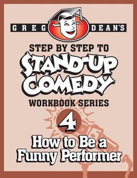 Paperback Step By Step to Stand-Up Comedy - Workbook Series: Workbook 4: How to Be a Funny Performer Book