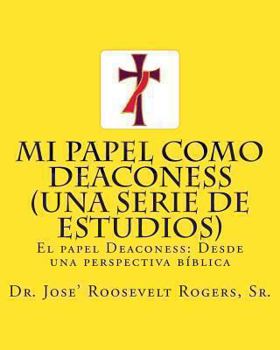 Paperback Mi papel como Deaconess (Una serie de estudios): El papel Deaconess: Desde una perspectiva bíblica [Spanish] Book