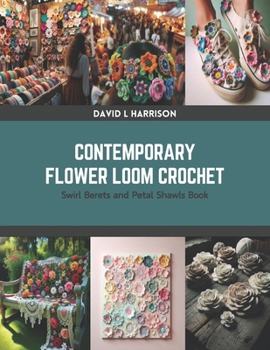 Paperback Contemporary Flower Loom Crochet: Swirl Berets and Petal Shawls Book