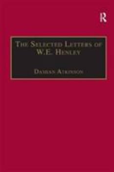 The Selected Letters of W.E. Henley (The Nineteenth Century Series)