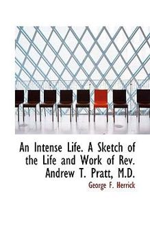 Paperback An Intense Life. a Sketch of the Life and Work of REV. Andrew T. Pratt, M.D. Book