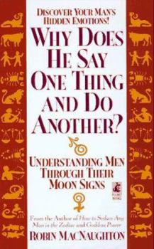 Mass Market Paperback Why Does He Say One Thing and Do Another?: Understanding Men Through Their Moon Signs Book