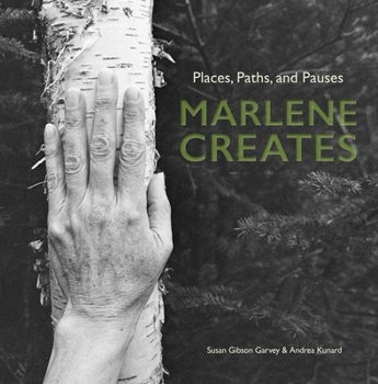 Hardcover Marlene Creates: Places, Paths, and Pauses Book