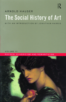 The Social History of Art: Volume 3: Rococo, Classicism and Romanticism - Book #3 of the Social History of Art