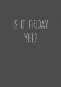 Is It Friday Yet?: To Do List Notebook For Work & Blank Lined Journal (Gag Gifts For Work Coworkers)