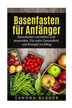 Paperback Basenfasten für Anfänger: Basenfasten verstehen und anwenden. Für mehr Gesundheit und Energie im Alltag [German] Book