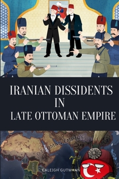 Paperback Iranian Dissidents in Late Ottoman Empire Book