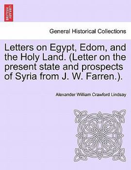 Paperback Letters on Egypt, Edom, and the Holy Land. (Letter on the present state and prospects of Syria from J. W. Farren.). Book