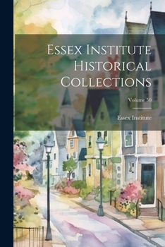 Paperback Essex Institute Historical Collections; Volume 50 Book
