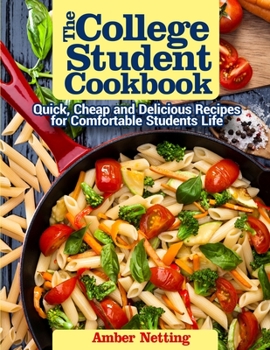 Paperback The College Student Cookbook: Quick, Cheap and Delicious Recipes for Comfortable Students Life Book
