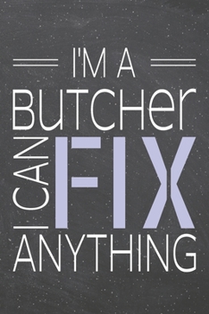 I'm a Butcher I Can Fix Anything: Butcher Dot Grid Notebook, Planner or Journal | 110 Dotted Pages | Office Equipment, Supplies | Funny Butcher Gift Idea for Christmas or Birthday