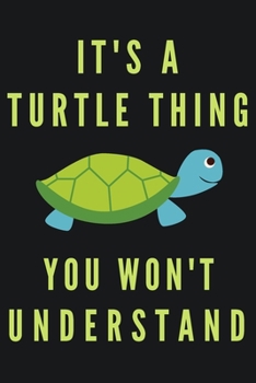 Paperback It's A Turtle Thing You Won't Understand: Cute Turtle Gifts For Turtle Lovers Blank Lined Notebook (6x9), 120 Pages Book